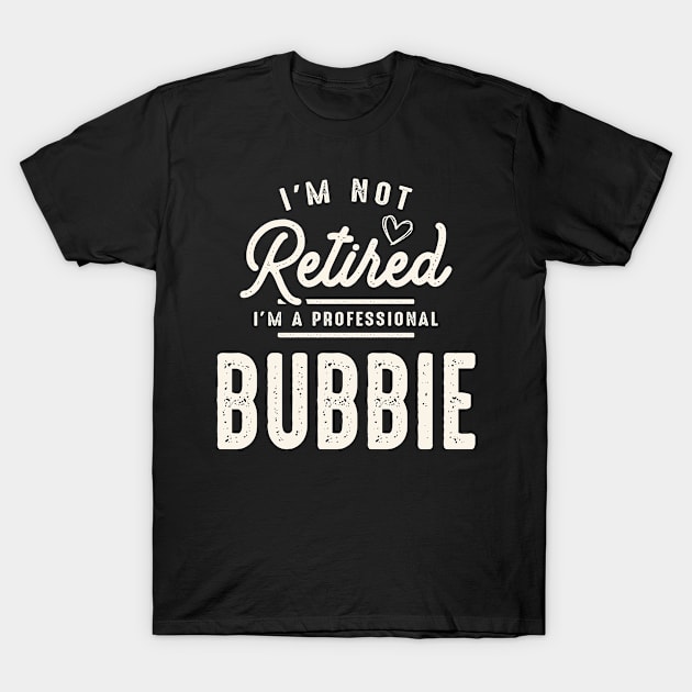 I'm Not Retired I'm a Professional Bubbie  - Mother's Day T-Shirt by cidolopez